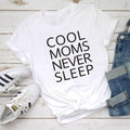 Cool Moms Never Sleep Tee