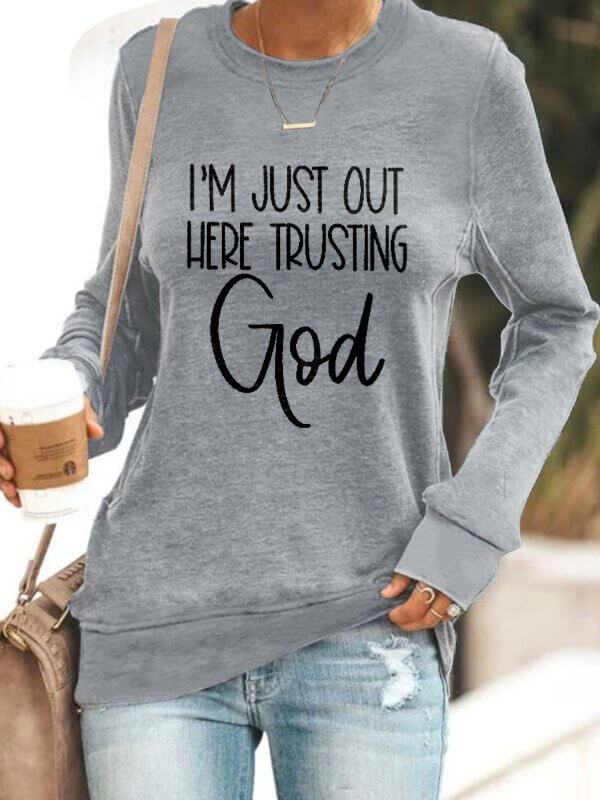I'm Just Out Here Trusting GOD - Sweatshirt